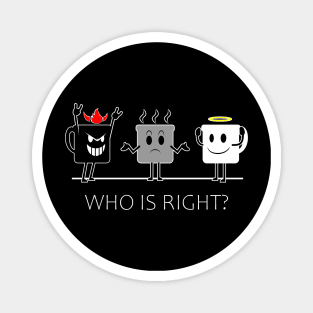 who is right? Magnet